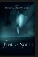 The Book of Souls di Dakota Kirkpatrick edito da Lulu.com