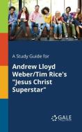 A Study Guide for Andrew Lloyd Weber/Tim Rice's "Jesus Christ Superstar" di Cengage Learning Gale edito da Gale, Study Guides