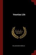 Venetian Life di William Dean Howells edito da CHIZINE PUBN