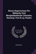 Neues Repertorium Für Biblische Und Morgenländische Litteratur, Herausg. Von H.E.G. Paulus di Anonymous edito da CHIZINE PUBN