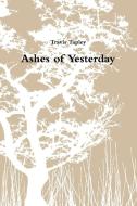 Ashes of Yesterday di Travis Tapley edito da Lulu.com