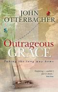 Outrageous Grace di John Otterbacher edito da Bloomsbury Publishing Plc