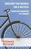 Around The World On A Bicycle, From San Francisco To Teheran di Thomas Stevens edito da Muschamp Press