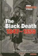 The Black Death 1347-1350: The Plague Spreads Across Europe di Cath Senker edito da Raintree