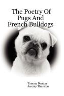 The Poetry Of Pugs And French Bulldogs di Tammy Denton, Jeremy Thurston edito da Lulu.com
