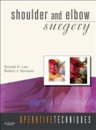 Operative Techniques: Shoulder And Elbow Surgery di Donald Lee, Robert J. Neviaser edito da Elsevier Health Sciences
