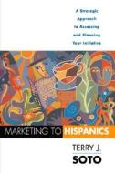 Marketing To Hispanics di Terry Soto edito da Kaplan Aec Education