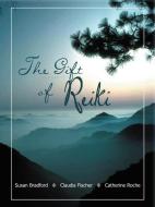 The Gift of Reiki di Susan Bradford, Claudia Fischer, Catherine Roche edito da AuthorHouse