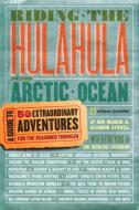 Riding the Hulahula to the Arctic Ocean: A Guide to Fifty Extraordinary Adventures for the Seasoned Traveler di Don Mankin, Shannon Stowell edito da NATL GEOGRAPHIC SOC