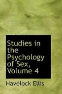 Studies In The Psychology Of Sex, Volume 4 di Havelock Ellis edito da Bibliolife