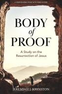 Body of Proof - Bible Study Book with Video Access di Jeremiah J Johnston edito da Lifeway Church Resources