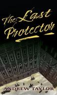 The Last Protector di Andrew Taylor edito da THORNDIKE PR