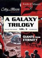 A Galaxy Trilogy, Volume 3: Giants from Eternity, Lords of Atlantis, and City on the Moon di Manly Wade Wellman edito da Blackstone Audiobooks