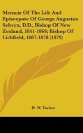 Memoir of the Life and Episcopate of George Augustus Selwyn, D.D., Bishop of New Zealand, 1841-1869; Bishop of Lichfield, 1867-1878 (1879) di H. W. Tucker edito da Kessinger Publishing