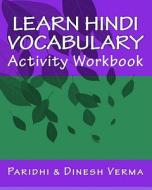 Learn Hindi Vocabulary Activity Workbook di Dinesh Verma, Paridhi Verma edito da Createspace