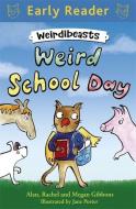 Early Reader: Weirdibeasts: Weird School Day di Alan Gibbons, Rachel Gibbons, Megan Gibbons edito da Hachette Children's Group