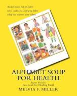Alphabet Soup for Health: Super Sistah's Fun-Book for Healing Earth di Melvia F. Miller edito da Createspace