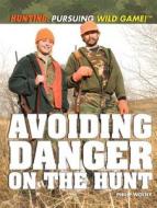 Avoiding Danger on the Hunt di Philip Wolny edito da Rosen Central