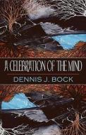 A Celebration Of The Mind di Dennis J Bock edito da America Star Books