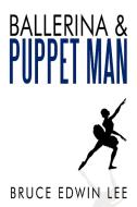 Ballerina & Puppet Man di Bruce Edwin Lee edito da AuthorHouse