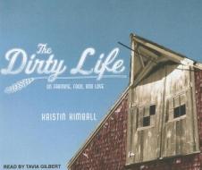 The Dirty Life: On Farming, Food, and Love di Kristin Kimball edito da Tantor Media Inc