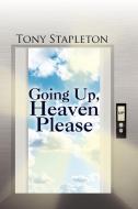 Going Up, Heaven Please di Tony Stapleton edito da Xlibris