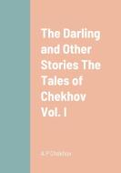 The Darling and Other Stories The Tales of Chekhov Vol. I di A. P Chekhov edito da Lulu.com