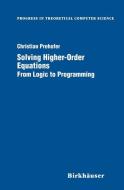 Solving Higher-Order Equations di Christian Prehofer edito da Birkhäuser Boston