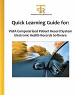 Quick Learning Guide for: Vista Computerized Patient Record System Electronic Health Records Software di Teresa C. Piliouras, Dr Teresa C. Piliouras Ph. D. edito da Createspace