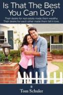 Is That the Best You Can Do?: Their Desire for Real Estate Made Them Wealthy.Their Desire for Each Other Made Them Fall in Love. di Tom Schuler edito da Createspace