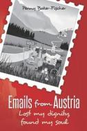 Emails from Austria: Lost My Dignity, Found My Soul di Penny Baker-Fischer edito da Createspace