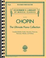 Chopin: The Ultimate Piano Collection: Schirmer Library of Classics Volume 2104 edito da G SCHIRMER