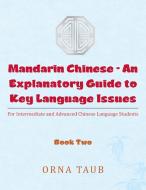 Mandarin Chinese-An Explanatory Guide to Key Language Issues di Orna Taub edito da Partridge Singapore
