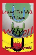 Losing the Will to Live, Why? di Arnie Burzynski edito da Xlibris