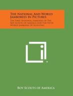 The National and World Jamborees in Pictures: The First National Jamboree of the Boy Scouts of America and the Fifth World Jamboree of Scouting di Boy Scouts of America edito da Literary Licensing, LLC