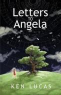 Letters to Angela di Ken Lucas edito da Createspace