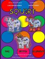 Squirt the Spotty Elephant di Christopher Mark Stokes edito da Createspace