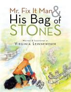 Mr. Fix It Man and His Bag of Stones di Virginia Leinneweber edito da Xlibris