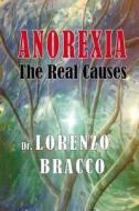 Anorexia: The Real Causes: Blood Types and Trauma di Lorenzo Bracco edito da Createspace