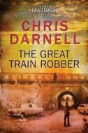 The Great Train Robber di Chris Darnell edito da Createspace