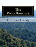 The Woodlanders: (Thomas Hardy Classics Collection) di Thomas Hardy edito da Createspace