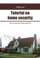 Tutorial on Home Security: How to Keep Your Home Protected di Nikki Benz edito da Createspace