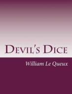 Devil's Dice di William Le Queux edito da Createspace