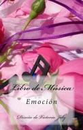 Libro de Musica: Emocion di Victoria Joly edito da Createspace Independent Publishing Platform