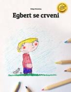 Egbert Postaje Crven: Children's Picture Book/Coloring Book (Bosnian Edition) di Philipp Winterberg edito da Createspace