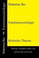 Emotionssoziologie: Welche Gefuhle Habe Ich Und Wenn Wieviele di MR Hubertus Ihn edito da Createspace