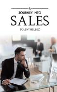 A Journey Into Sales di Bulent Belbez edito da Austin Macauley Publishers