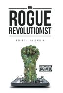 The Rogue Revolutionist di Robert L. Blackburn edito da iUniverse