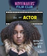Be an Actor: Bring the Script to Life di Alix Wood edito da POWERKIDS PR