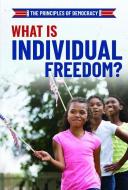 What Is Individual Freedom? di Joshua Turner edito da POWERKIDS PR